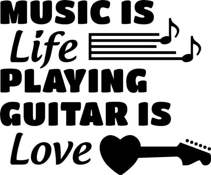 musicis is life guitar is love
